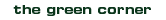 the green corner
